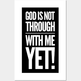 God Is Not Through With Me Yet Posters and Art